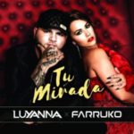 Luyanna Ft. Farruko - Tu Mirada MP3
