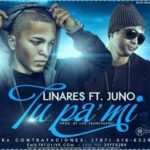 Juno Ft. Linares El Elegido - Tu Pa Mi MP3