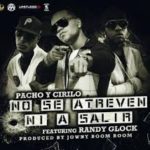 Pacho y Cirilo Ft. Randy Glock - No Se Atreven Ni A Salir MP3