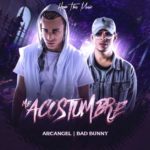 Arcangel Ft. Bad Bunny - Me Acostumbre