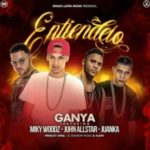 Ganya Ft. Miky Woodz, Juhn All Star Y Juanka El Problematik - Entiendelo MP3