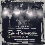 Gio Rosse Ft. Franco El Gorila y Wambo - Sin Preocupacion MP3
