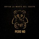 Bryan La Mente Del Equipo - Pero No MP3