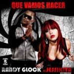 Randy Glock Ft. Jessikita - Que Vamos Hacer MP3