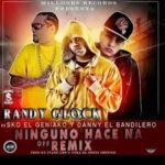 Randy Glock Ft. Sko El Geniako y Danny El Bandilero - Ninguno Hace Na MP3