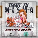 Alexis Y Fido Ft. Bad Bunny - Tocate Tu Misma MP3