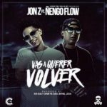 Jon Z Ft. Ñengo Flow - Vas A Querer Volver MP3