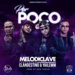 MelodiClave Ft. Clandestino Y Yailemm - Por Poco MP3