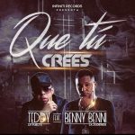 Teddy La Vuelta Ft. Benny Benni - Que Tu Crees mp3