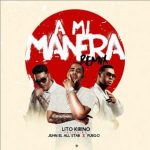 Lito Kirino Ft. Juhn El All Star, Fuego - A Mi Manera Remix MP3
