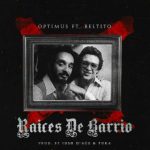 Optimus Ft. Beltito - Raices De Mi Barrio MP3