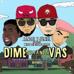 Xandel Y Juniel Ft. Wiso G, Chyno Nyno - Dime Que Ya No Te Vas MP3
