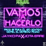 Jayko Pa Ft. Jota Erre - Vamos A Hacerlo MP3