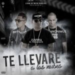 Juanka El Problematik Ft. Brytiago, Anonimus - Te Llevare A Las Nubes MP3