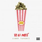 Lenny Tavárez - Te Lo Metí (PopPorn) MP3