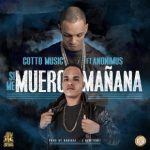 Cotto Ft. Anonimus - Si Me Muero Mañana MP3