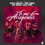 Chris Wandell Ft. Rafa Pabon, Nio Garcia, Alex Rose - Te Vas A Arrepentir MP3